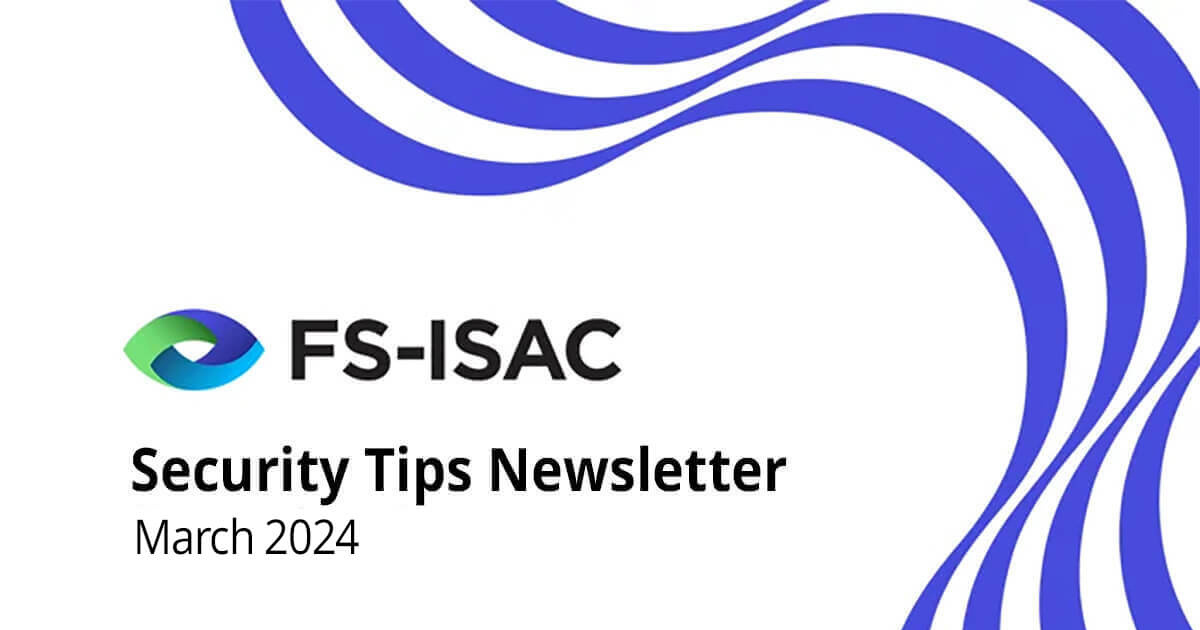 The FS-ISAC March 2024 Security Tips Newsletter
